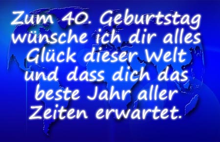 Alles Glck der Welt zum 40. Geburtstag wnschen